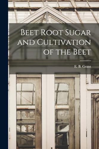 Beet Root Sugar and Cultivation of the Beet