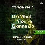 Do What You’re Gonna Do: The Definitive Oral History of Breaking Bad