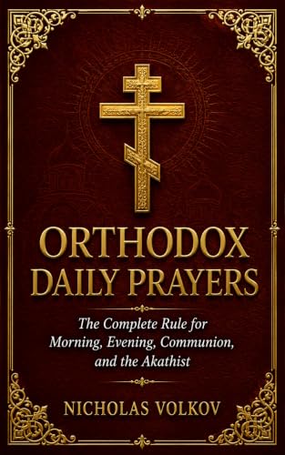 Orthodox Daily Prayers: The Complete Rule for Morning, Evening, Communion and the Akathist
