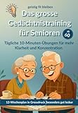 Das grosse Gedächtnistraining für Senioren: geistig fit bleiben- tägliche 10-Minutenübungen für mehr Klarheit und Konzentration. Ein 12-Wochenplan in grosser Schrift