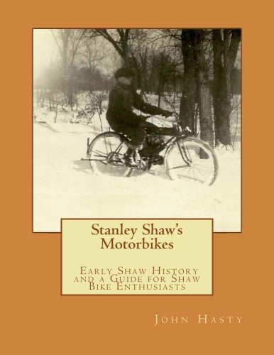 Stanley Shaw's Motorbikes: Early Shaw History and a Guide for Shaw Bike Enthusiasts