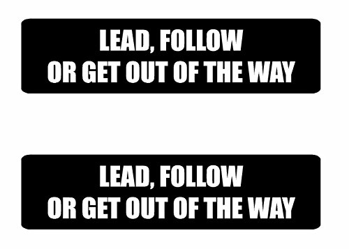 (2 PACK) Lead, Follow or Get Out Of The Way - Full Color Printed - (size: 4 x 1 color: BLACK-WHITE) - Hard Hat, Helmet, Windows, Walls, Bumpers, Laptop, Lockers, etc.