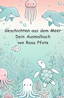Geschichten aus dem Meer- Dein Ausmalbuch von Rosa Pfote! (German Edition) B0F5Q1K36R Book Cover