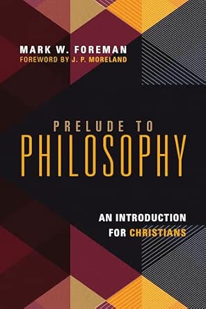 Prelude to Philosophy: An Introduction for Christians