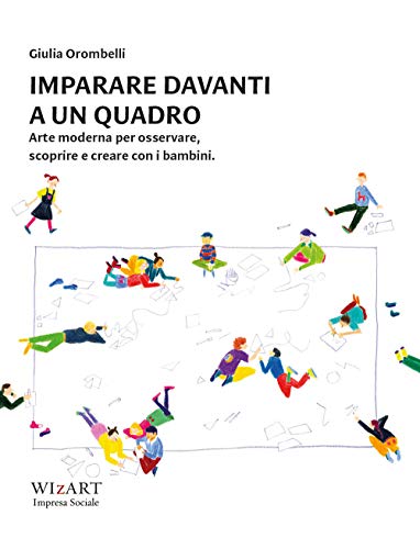 Imparare Davanti A Un Quadro. Arte Moderna Per Osservare, Scoprire E Creare Con I Bambini