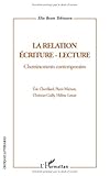  La relation écriture-lecture : Cheminements contemporains: Cheminements contemporains - Eric Chevillard, Pierre Michon, Christian Gailly, Hélène Lenoir (Critiques littéraires) (French Edition)