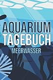  Aquarium Tagebuch Meerwasser: Aquaristik Meerwasser Logbuch zum Dokumentieren der wichtigsten Werte für dein Meerwasseraquarium