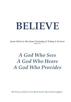 Believe: Jesus Christ is the Same Yesterday & Today & Forever 0692352686 Book Cover