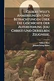  Gilbert West\'s Anmerkungen und Betrachtungen über die Geschichte der Auferstehung Jesu Christi und derselben Zeugnisse.
