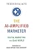 The AI-Amplified Marketer: Digital Marketing in a GenAI World