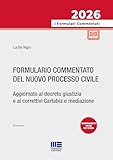 formulario procedura civile  Formulario commentato del nuovo processo civile. Aggiornato al decreto giustizia e ai correttivi Cartabia e mediazione. Con aggiornamento online