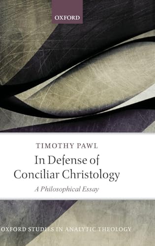 In Defense of Conciliar Christology: A Philosophical Essay (Oxford Studies in Analytic Theology)