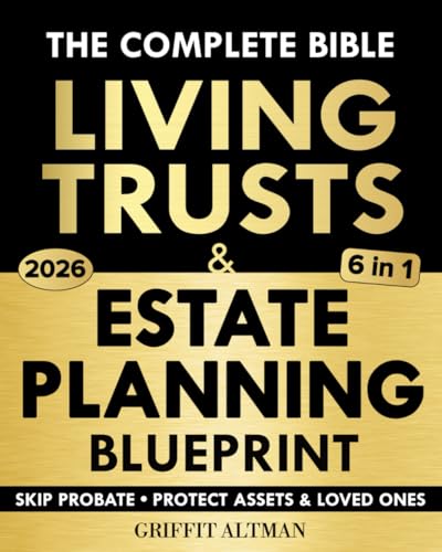 Estate Planning &amp; Living Trusts Blueprint: The Complete and Easy-to-Follow Guide to Protecting Your Assets, Safeguarding the Future of Your Loved Ones, Optimizing Costs, &amp; Creating a Lasting Legacy