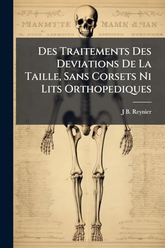 Des Traitements Des Deviations De La Taille, Sans Corsets Ni Lits Orthopediques (French Edition)