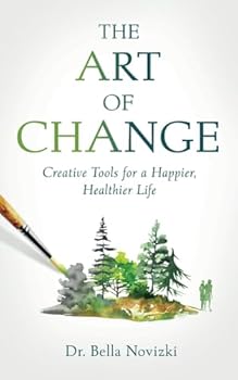 The Art of Change: Creative Tools for a Happier, Healthier Life