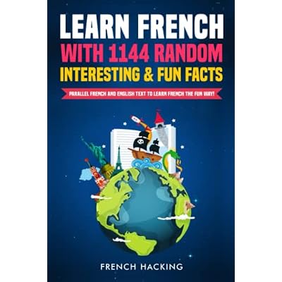 Learn French With 1144 Random Interesting And Fun Facts! - Parallel French And English Text To Learn French The Fun Way