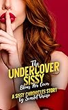 The Undercover Sissy Blows Her Cover: A Sissy Chronicles Story
