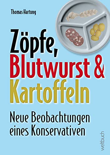 Preisvergleich Produktbild Zöpfe, Blutwurst und Kartoffeln: Neue Beobachtungen eines Konservativen