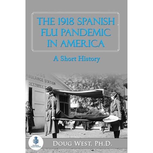 The 1918 Spanish Flu Pandemic in America by Doug West episode artwork
