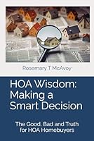 HOA Wisdom: Making a Smart Decision: The Good, Bad and Truth for HOA Homebuyers null Book Cover