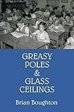 GREASY POLES & GLASS CEILINGS