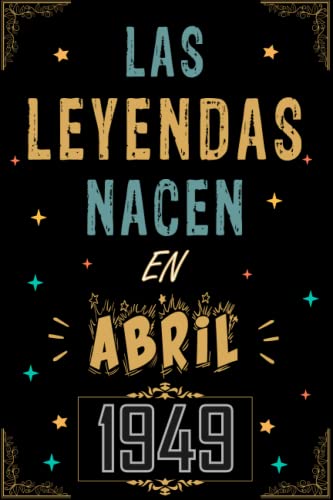 CUADERNO, LAS LEYENDAS NACEN EN ABRIL 1949: Regalo de 74 cumpleaños para mujeres y hombres, ideas de 74 cumpleaños... un cumpleaños... divertido, ... regalo de 74 cumpleaños para él/ella.