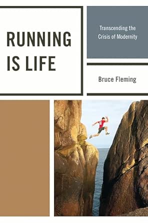 Running is Life: Transcending the Crisis of Modernity: Transcending the Crisis of Modernity Running is Life: Transcending the Crisis of Modernity: Transcending the Crisis of Modernity book cover