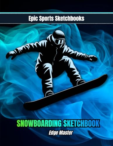Epic Snowboarding Sketchbook: Edge Master: Snowboarding sketchbook for young teens