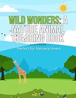 Wild Wonders: A Nature Animal Coloring Book (Wild Wonders: A Coloring Adventure Series) B0F5PTVJ32 Book Cover
