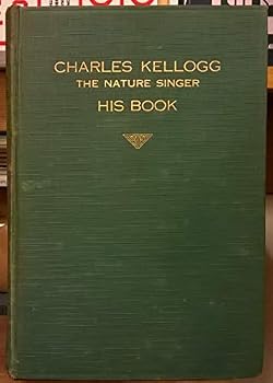 Hardcover Charles Kellogg: The Nature Singer, His Book