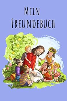 Mein Freundebuch : Jesus und Kinder F?r Kinder Zum Eintragen Platz F?r 49 Freunde DIN A5+ Geschenkidee