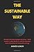 The Sustainable Way: Straight talk about global warming - what causes it, who denies it, and the common sense transition to renewable energy.