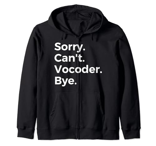 Sorry Can't Vocoder Bye Instrumento Musical Música Musical Sudadera con Capucha
