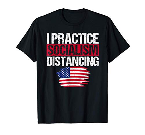 I Practice Socialism Distancing - Anti Socialist Republican T-Shirt