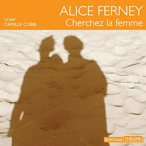 Cherchez la femme - Alice Ferney Podcast Por  arte de portada