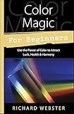 Color Magic for Beginners: Use the Power of Color to Attract Luck, Health & Harmony (Llewellyn's For Beginners Book 24)