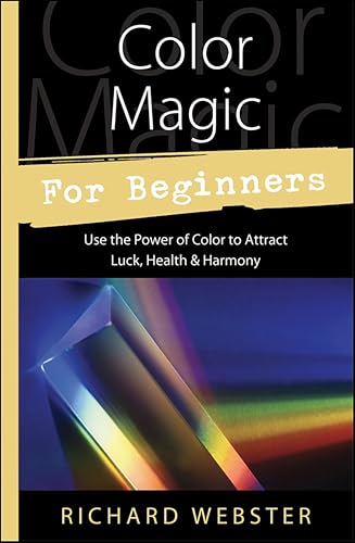 Color Magic for Beginners: Use the Power of Color to Attract Luck, Health & Harmony (Llewellyn's For Beginners Book 24)