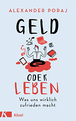 Geld oder Leben: Was uns wirklich zufrieden macht (German Edition)
