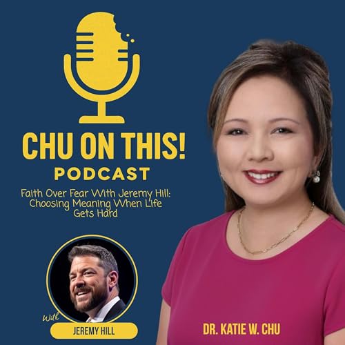 Faith Over Fear With Jeremy Hill: Choosing Meaning When Life Gets Hard