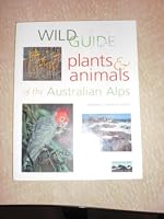 Wild Guide: Plants and Animals of the Australian Alps 0858811685 Book Cover