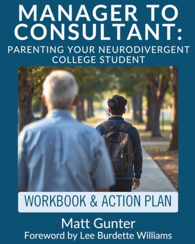 Manager to Consultant: Parenting Your Neurodivergent College Student: Insights from Surveys of Parents of Neurodivergent College Students and College Autism Support Program Directors.