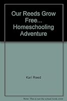 Our Reeds Grow Free... Homeschooling Adventure B000BYPG04 Book Cover