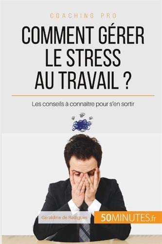 Télécharger Comment gérer le stress au travail ?: Les conseils à connaître pour s'en sortir Francais PDF