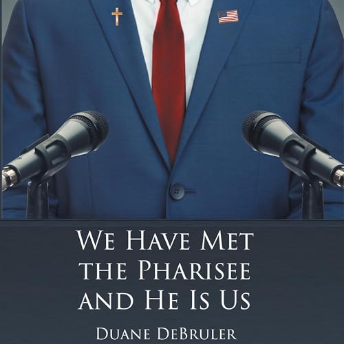 We Have Met the Pharisee and He Is Us by Duane DeBruler episode artwork
