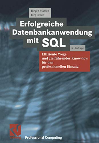 Erfolgreiche Datenbankanwendung mit SQL: Effiziente Wege und zielführendes Know-how für den profes Erfolgreiche Datenbankanwendung mit SQL: Effiziente Wege und zielführendes Know-how für den profes