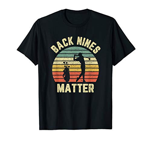 Funny Golf Shirt Back Nines Matter T-Shirt