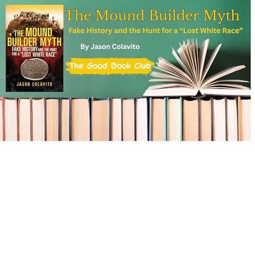 The Mound Builder Myth: Fake History and the Hunt for a "Lost White Race"