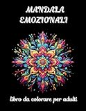 mandala emozionali: esplora la bellezza dei mandala con questo libro da colorare creativo e terapeutico