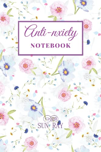Anxiety Anti - San Ray'S Notebook: Depression And Anxiety Relief Journal | Anxiety Journal Workbook & Mood Tracker | Thoughts And Feelings Tracker ...