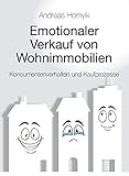 Emotionaler Verkauf von Wohnimmobilien: Konsumentenverhalten und Kaufprozesse